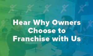 Text reading 'Hear Why Owners Choose to Franchise with Us' over a business setting with a green and blue gradient overlay.