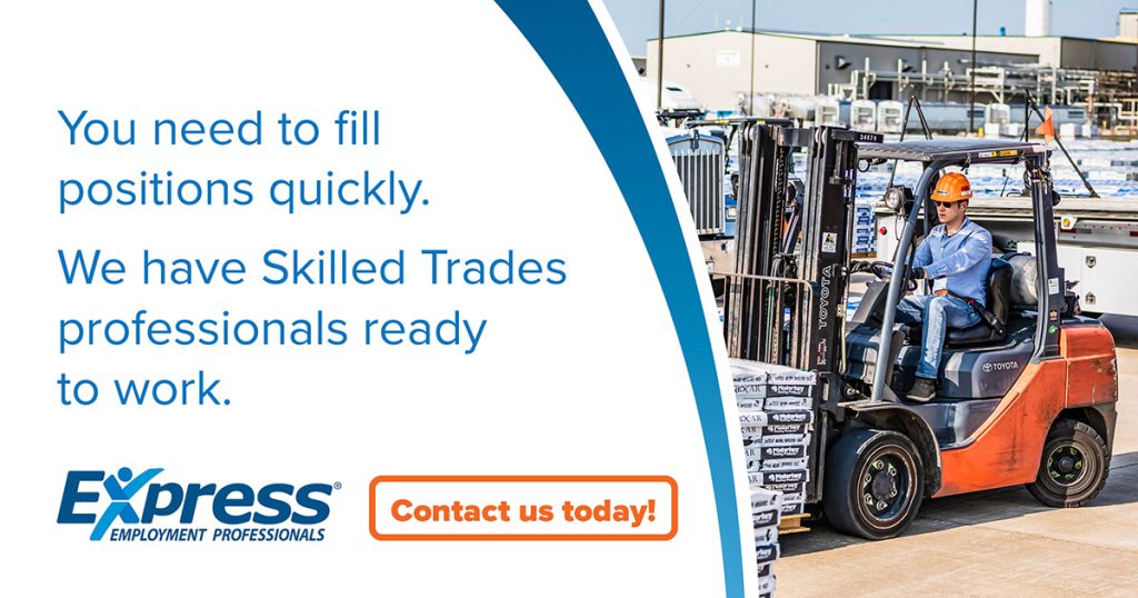 Promotional advertisement for Express Employment Professionals. Left side features text: “You need to fill positions quickly. We have Skilled Trades professionals ready to work.” Below is the blue Express Employment Professionals logo and an orange button reading “Contact us today!” Right side shows an industrial scene with a forklift carrying stacked bags near a warehouse.
