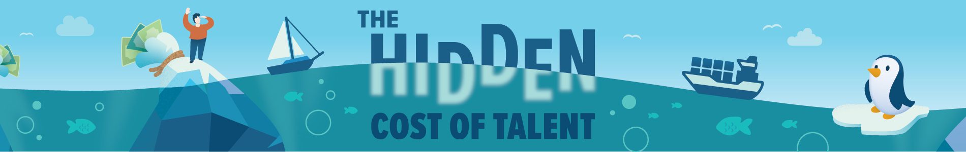 Illustrated banner with the text "The Hidden Cost of Talent" in bold blue letters. The design shows an iceberg partially submerged in water, with a person standing on top holding money, fish swimming below, a sailboat and cargo ship on the surface, and a penguin on an ice floe to the right.